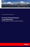 Die Heissluft-Behandlung der Lungentuberkulose di Ernst Otto Heinrich Kohlschu¨tter edito da hansebooks