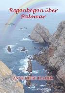 Regenbogen über Palomar di Anneliese Hager edito da Books on Demand