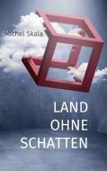 Land ohne Schatten di Michel Skala edito da Books on Demand