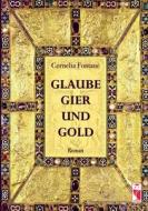 Glaube, Gier und Gold di Cornelia Fontane edito da Frieling-Verlag Berlin
