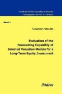 Evaluation Of The Forecasting Capability Of Selected Valuation Models For A Long-term Equity Investment. di Susanne Hakuba edito da Ibidem