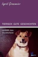 Tierisch Gute Geschichten Mit Nero, Dem Charakterhund di Ingrid Gronemeier edito da Traumstunden Verlag Essen