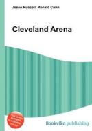 Cleveland Arena di Jesse Russell, Ronald Cohn edito da Book On Demand Ltd.