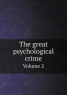 The Great Psychological Crime Volume 2 di Florence Huntley edito da Book On Demand Ltd.