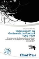 Championnat Du Guatemala De Football 1969-1970 edito da Claud Press