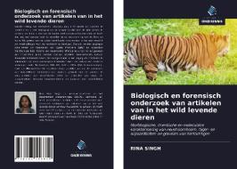 Biologisch en forensisch onderzoek van artikelen van in het wild levende dieren di Rina Singh edito da Uitgeverij Onze Kennis