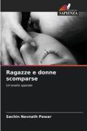 Ragazze e donne scomparse di Sachin Navnath Pawar edito da Edizioni Sapienza