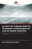 Le port de Laguna dans la formation economique du sud de Santa Catarina di Luiz Cláudio de Freitas edito da Editions Notre Savoir