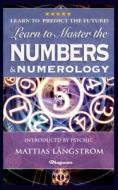 LEARN TO MASTER THE NUMBERS AND NUMEROLOGY! di William Wynn Westcott edito da Bhagwan