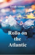 Rollo on the Atlantic di Jacob Abbott edito da Alpha Editions