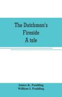 The Dutchman's fireside. A tale di James K. Paulding edito da Alpha Editions