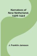 Narratives of New Netherland, 1609-1664 di J. Franklin Jameson edito da Alpha Editions