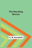 The Marching Morons di C. M. Kornbluth edito da Alpha Editions