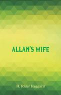 Allan's Wife di H. Rider Haggard edito da Alpha Editions