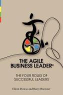 The Agile Business Leader di Barry Brewster, Eileen Dowse Ph. D. edito da Browse Publishing Limited
