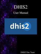 DHIS2 USER MANUAL di Dhis2 Documentation Team edito da ARTPOWER INTL PUB