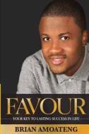 Favour: Your Key to Lasting Success in Life di Pst Brian Amoateng edito da Kharis Books