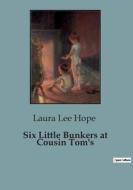 Six Little Bunkers at Cousin Tom's di Laura Lee Hope edito da Culturea