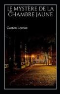 Le Mystere De La Chambre Jaune Annote di Gaston LeRoux edito da Independently Published