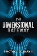 The Dimensional Gateway di Timothy J. O'Leary edito da Ewings Publishing LLC