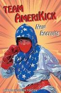 Team Amerikick New Recruits di Sharon Kennedy Tosten edito da Primedia Elaunch LLC