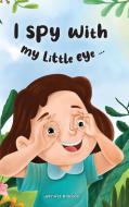 I Spy with My Little Eye ... di Jennifer M Ochoa edito da Jennifer M Ochoa