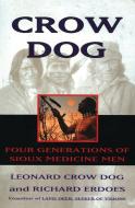 Crow Dog: Four Generations of Sioux Medicine Men di Leonard C. Dog edito da HARPERCOLLINS