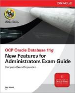 OCP Oracle Database 11g: New Features for Administrators Exam Guide (Exam 1Z0-050) [With CDROM] di Sam Alapati edito da OSBORNE