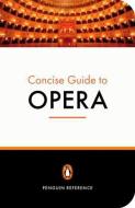 The Penguin Concise Guide to Opera di Amanda Holden edito da Penguin Books Ltd