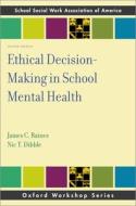 Ethical Decision-Making in School Mental Health di James C. Raines, Nic T. Dibble edito da OXFORD UNIV PR
