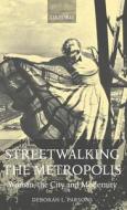 Streetwalking the Metropolis: Women, the City, and Modernity di Deborah L. Parsons edito da OXFORD UNIV PR