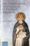 The Trinitarian Theology of St Thomas Aquinas di Gilles Emery edito da OXFORD UNIV PR