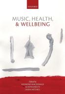 Music, Health, and Wellbeing di Raymond MacDonald, Gunter Kreutz, Laura Mitchell edito da Oxford University Press