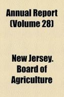 Annual Report (volume 28) di New Jersey Board of Agriculture edito da General Books Llc