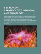 Section On Laryngology, Otology, And Rhinology di American Medical Association edito da General Books Llc
