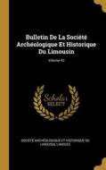 Bulletin De La Société Archéologique Et Historique Du Limousin; Volume 42 edito da WENTWORTH PR