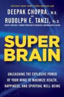 Super Brain: Unleashing the Explosive Power of Your Mind to Maximize Health, Happiness, and Spiritual Well-Being di Deepak Chopra, Rudolph E. Tanzi edito da Harmony