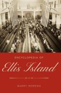 Encyclopedia of Ellis Island di Barry Moreno edito da Greenwood Press