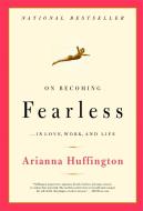 On Becoming Fearless di Arianna Stassinopoulos Huffington edito da Little, Brown & Company