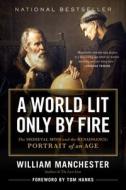 A World Lit Only by Fire: The Medieval Mind and the Renaissance - Portrait of an Age di William Manchester edito da BACK BAY BOOKS