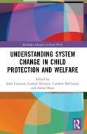Understanding System Change In Child Protection And Welfare edito da Taylor & Francis Ltd