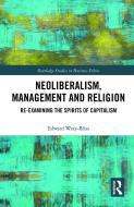 Neoliberalism, Management And Religion di Edward Wray-Bliss edito da Taylor & Francis Ltd