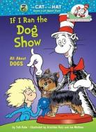 If I Ran the Dog Show di Tish Rabe edito da Random House Books for Young Readers