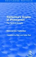 Treitschke's Origins Of Prussianism di Heinrich von Treitschke edito da Taylor & Francis Ltd