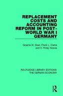 Replacement Costs and Accounting Reform in Post-World War I Germany di Graeme Dean, Frank Clarke, Finley Graves edito da ROUTLEDGE