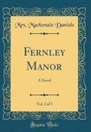 Fernley Manor, Vol. 2 of 3: A Novel (Classic Reprint) di Mrs MacKenzie Daniels edito da Forgotten Books