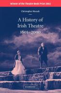 A History of Irish Theatre, 1601-2000 di Christopher Morash edito da Cambridge University Press