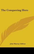 The Conquering Hero di JOHN MURRAY GIBBON edito da Kessinger Publishing
