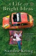 A Life Of Bright Ideas di Sandra Kring edito da Random House Usa Inc