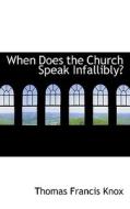 When Does The Church Speak Infallibly? di Thomas Francis Knox edito da Bibliolife